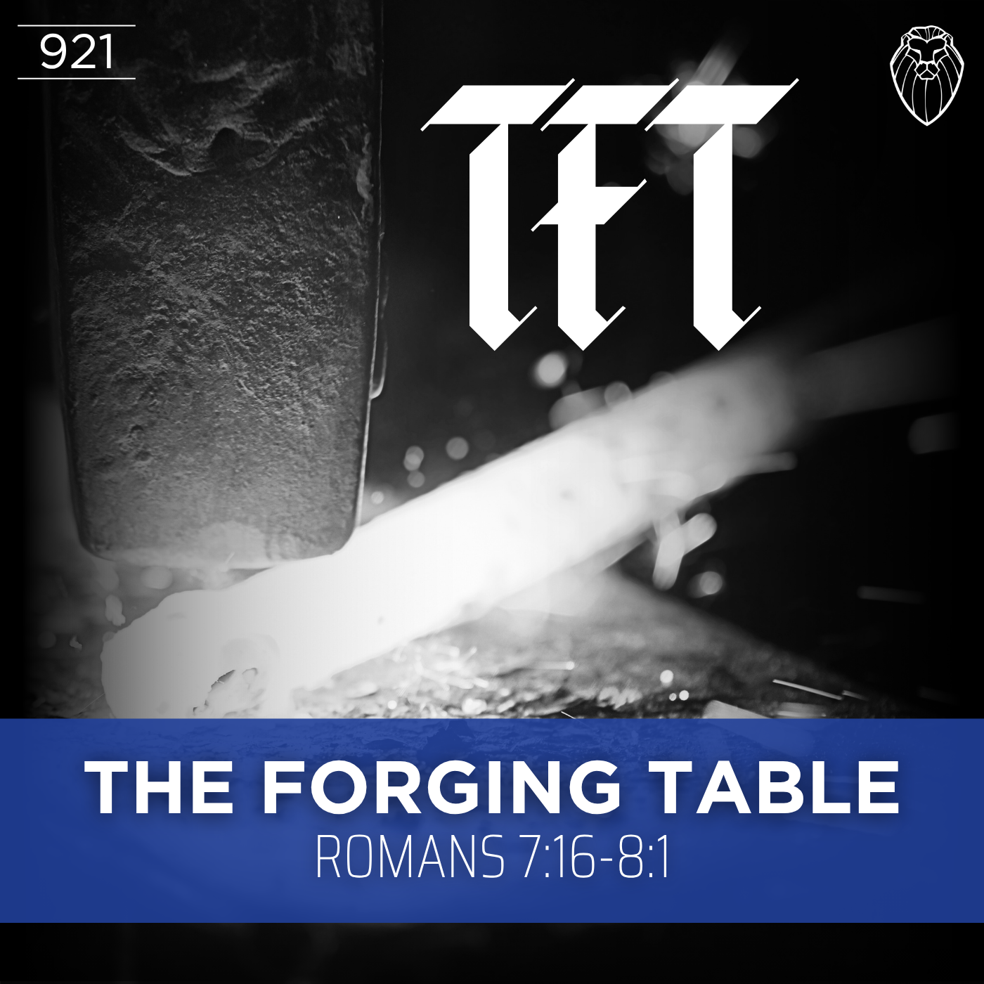 THE FORGING TABLE | Romans 7:16-8:1 (Ep. 921)