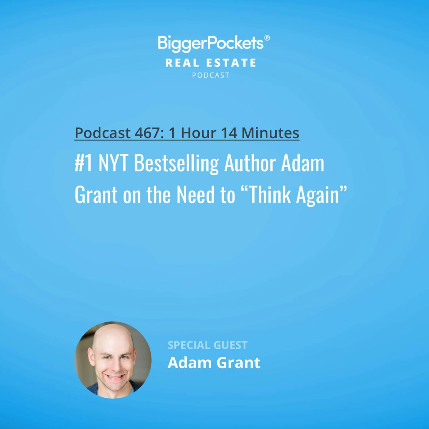 467: #1 NYT Bestselling Author Adam Grant on the Need to “Think Again”