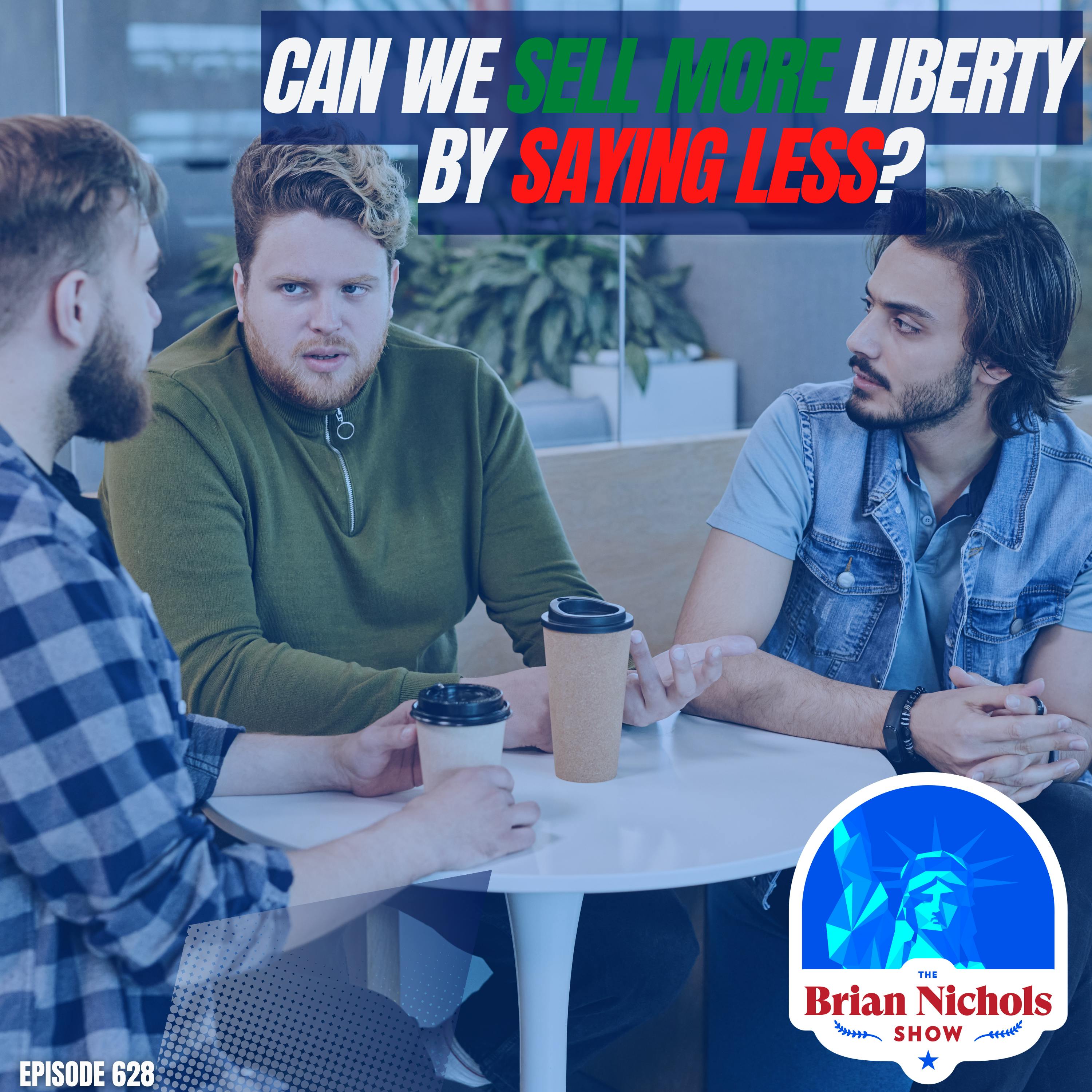 Episode image for 628: Can We Sell More Liberty By Saying Less?