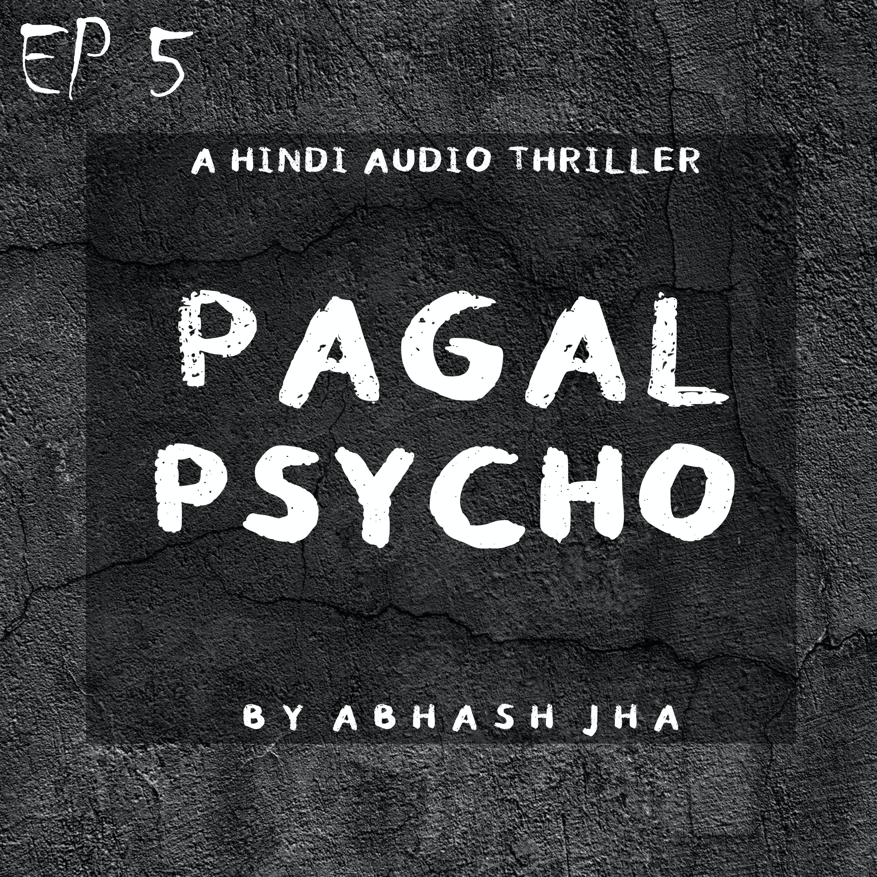 #77 - EP 5 | Pagal Psycho | A Thriller Audio Series by Abhash Jha [Hindi]